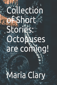 Collection of Short Stories: Octopuses are coming!