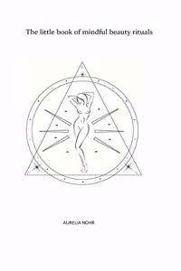 The little book of mindful beauty rituals