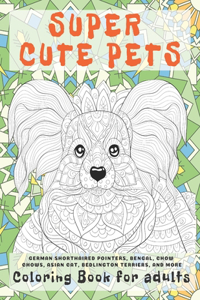 Super Cute Pets - Coloring Book for adults - German Shorthaired Pointers, Bengal, Chow Chows, Asian cat, Bedlington Terriers, and more