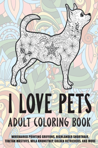 I Love Pets - Adult Coloring Book - Wirehaired Pointing Griffons, Highlander Shorthair, Tibetan Mastiffs, Wila Krungthep, Golden Retrievers, and more
