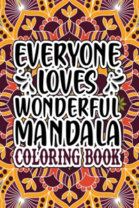 Everyone Loves Wonderful Mandala Coloring Book: Mandala Flowers Coloring Book For Adults With Stress Management Coloring Book who Love Mandala ... Adult Coloring Book Featuring Beautify