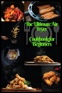 Ultimate Air Fryer Cookbook for Beginners