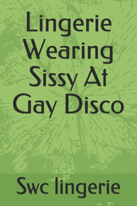 Lingerie Wearing Sissy At Gay Disco