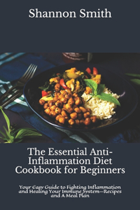 The Essential Anti-Inflammation Diet Cookbook for Beginners