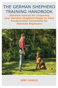 The German Shepherd Training Handbook