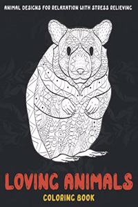 Loving Animals - Coloring Book - Animal Designs for Relaxation with Stress Relieving