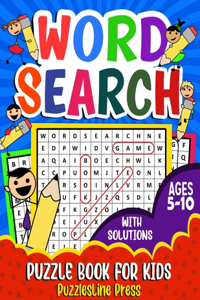 Word Search for Kids Ages 5-10: A Fun Children's Word Search Puzzle Book for Kids Age 5, 6, 7, 8, 9 and 10 - Learn Vocabulary and Improve Memory, Logic and Reading Skills