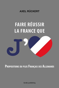 Faire réussir la France que j'aime