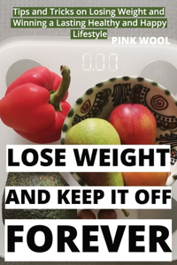 Lose Weight and Keep It Off Forever