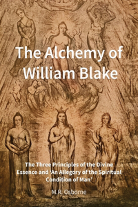 Alchemy of William Blake: The Three Principles of the Divine Essence and 'An Allegory of the Spiritual Condition of Man'