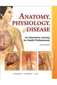Anatomy, Physiology, & Disease: An Interactive Journey for Health Professions