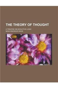 The Theory of Thought; A Treatise on Deductive Logic