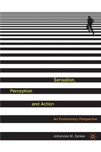 Sensation, Perception and Action