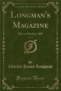 Longman's Magazine, Vol. 14: May to October, 1889 (Classic Reprint)