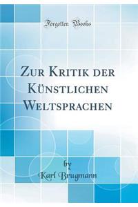 Zur Kritik Der Kï¿½nstlichen Weltsprachen (Classic Reprint)