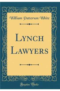 Lynch Lawyers (Classic Reprint)