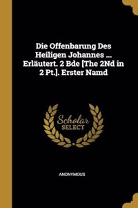 Offenbarung Des Heiligen Johannes ... Erläutert. 2 Bde [The 2Nd in 2 Pt.]. Erster Namd