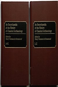 Encyclopedia of the History of Classical Archaeology [2 Volumes]