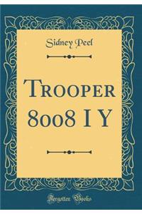 Trooper 8008 I y (Classic Reprint)
