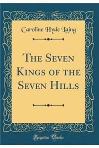 The Seven Kings of the Seven Hills (Classic Reprint)