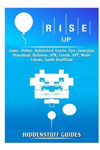 Rise Up Game, Online, Unblocked, Levels, Tips, Gameplay, Download, Balloons, Apk, Levels, App, Mods, Cheats, Guide Unofficial