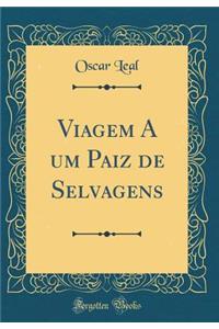 Viagem a Um Paiz de Selvagens (Classic Reprint)