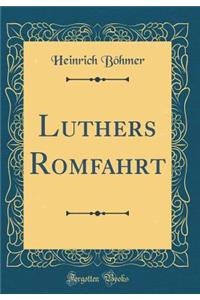 Luthers Romfahrt (Classic Reprint)