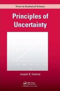 Principles of Uncertainty (Chapman & Hall/CRC Texts in Statistical Science) [Special Indian Edition - Reprint Year: 2020]