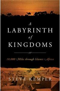 Labyrinth of Kingdoms: 10,000 Miles Through Islamic Africa