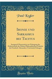 Ironie und Sarkasmus bei Tacitus: Inaugural-Dissertation zur Erlangung der Doktorwürde der Hohen Philosophischen Fakultät der Friedrich-Alexanders-Universität Erlangen (Classic Reprint)