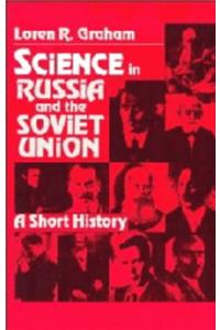 Science in Russia and the Soviet Union: A Short History (Cambridge Studies in the History of Science)