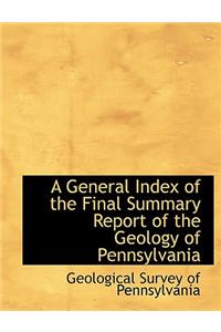 A General Index of the Final Summary Report of the Geology of Pennsylvania
