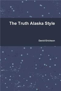 The Truth Alaska Style