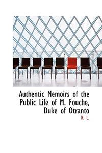 Authentic Memoirs of the Public Life of M. Fouche, Duke of Otranto