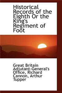 Historical Records of the Eighth or the King's Regiment of Foot