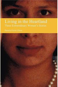 Living in the Heartland: Three Extraordinary Women's Stories