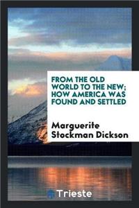 From the Old World to the New; How America Was Found and Settled
