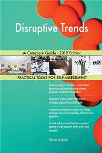 Disruptive Trends A Complete Guide - 2019 Edition