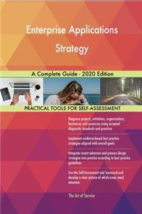 Enterprise Applications Strategy A Complete Guide - 2020 Edition