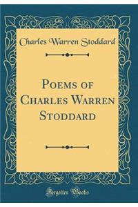 Poems of Charles Warren Stoddard (Classic Reprint)