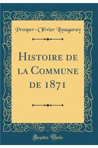 Histoire de la Commune de 1871 (Classic Reprint)