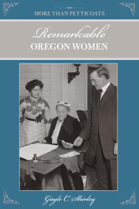 More Than Petticoats: Remarkable Oregon Women