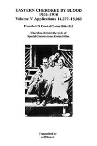 Eastern Cherokee by Blood, 1906-1910, Volume V