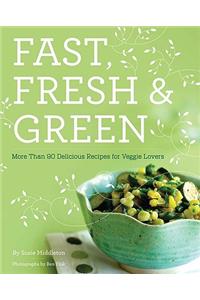 Fast Fresh and Green: More Than 90 Delicious Recipes for Veggie Lovers