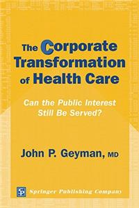 The Corporate Transformation of Health Care