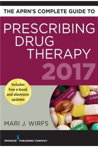 The Aprn's Complete Guide to Prescribing Drug Therapy 2017