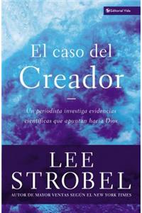 El Caso del Creador: Un Periodista Investiga Evidencias Científicas Que Apuntan Hacia Dios.