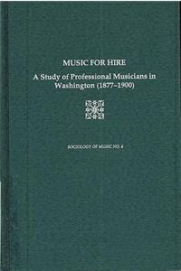 Music for Hire: A Study of Professional Musicians in Washington, 1877-1900