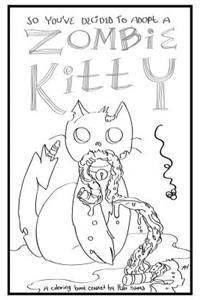 So You've Decided to Adopt a Zombie Kitty