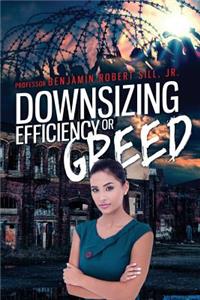 Downsizing - Efficient or Greedy